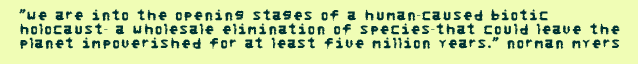 We are into the opening stages of a human-caused biotic -Norman myers